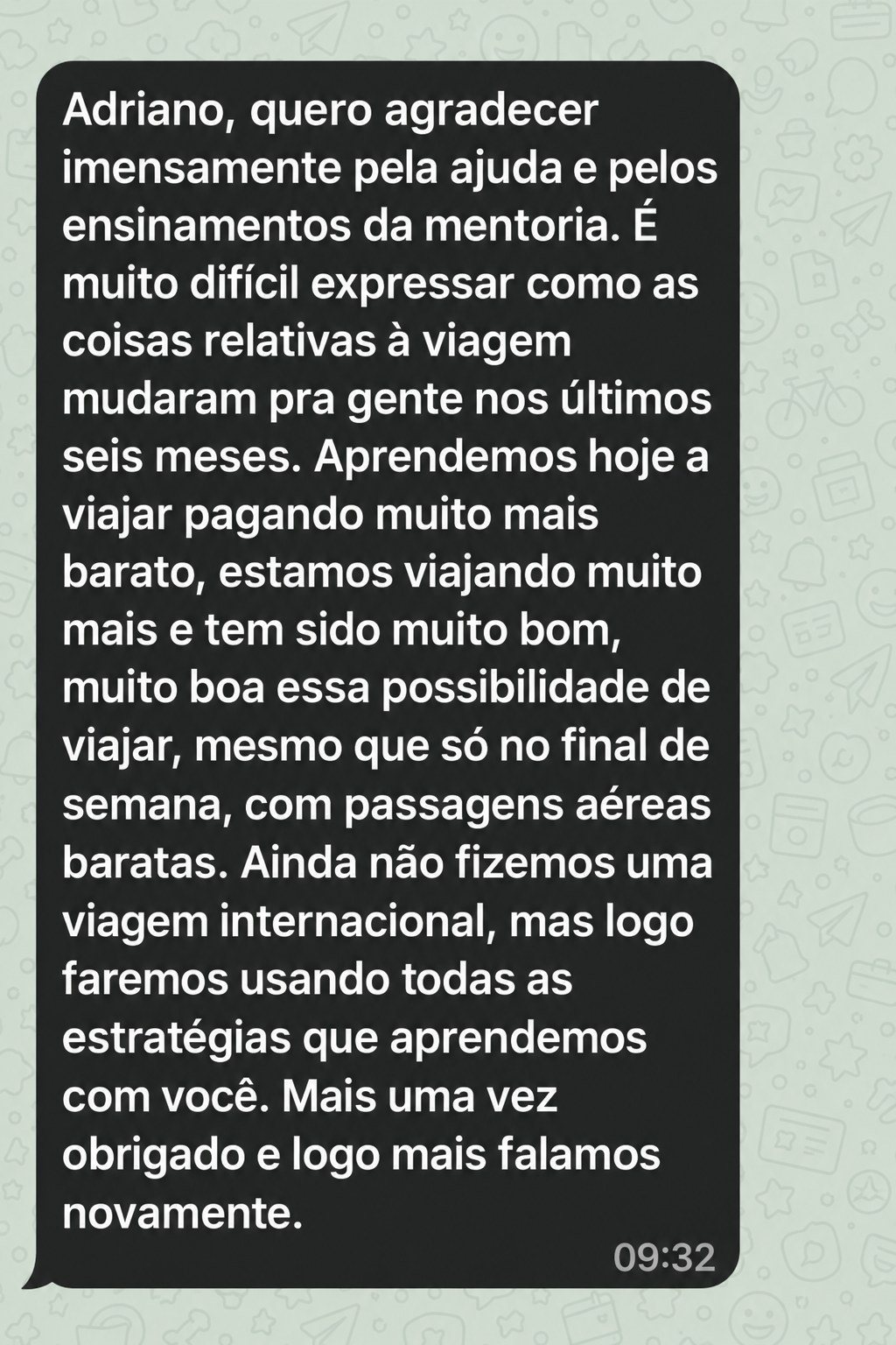 Mensagem de um aluno no WhatsApp: aprendemos a viajar pagando muito mais barato, estamos viajando muito mais, mesmo que só no final de semana, com passagens aéreas baratas.